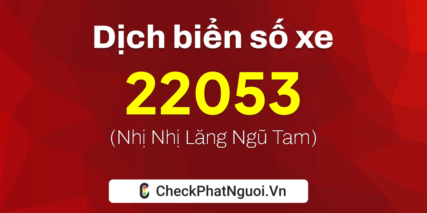Dịch ý nghĩa <b>biển số xe 75F-22053</b> tại website checkphatnguoi.vn
