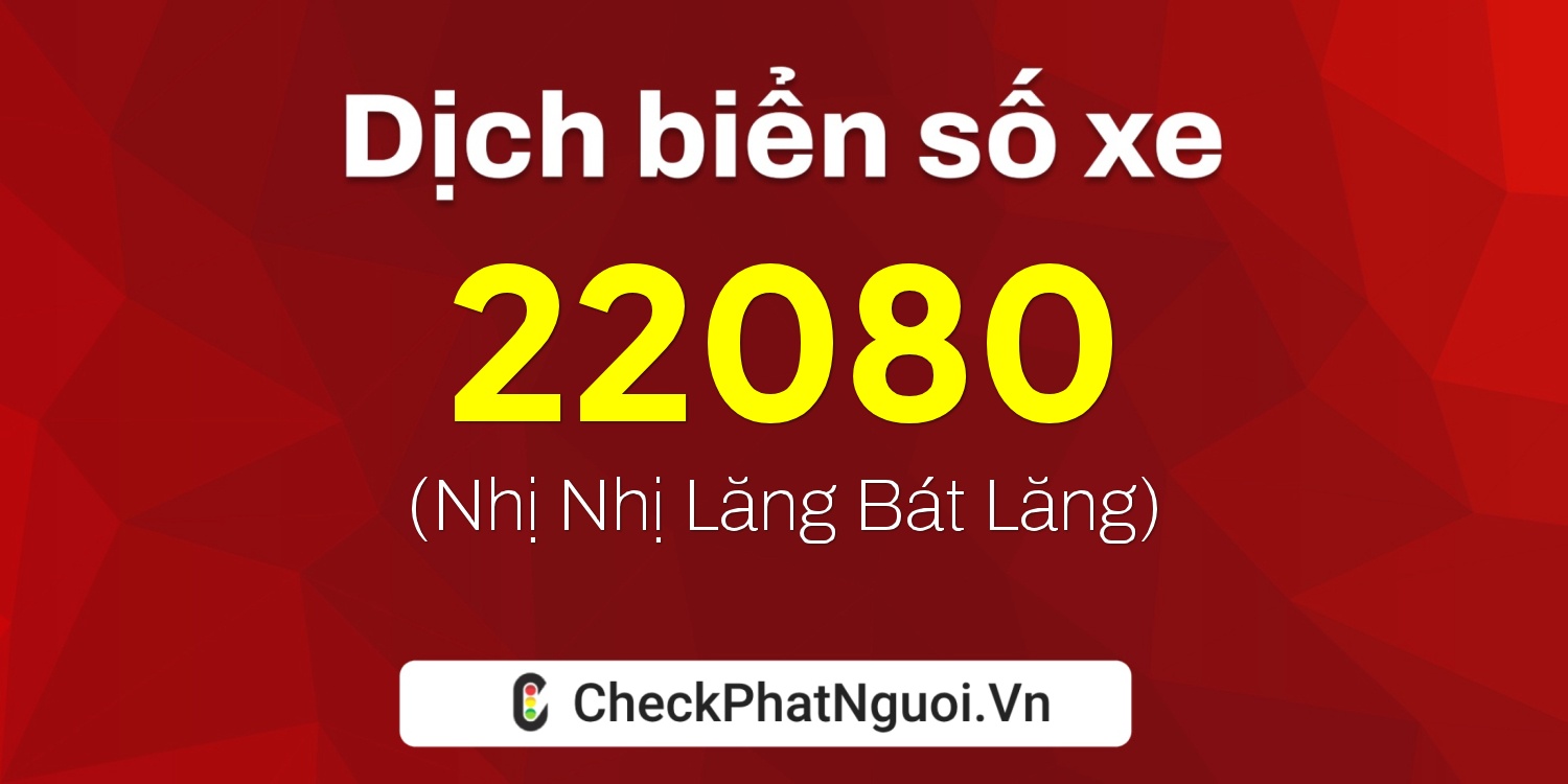 Dịch ý nghĩa <b>biển số xe 43A-22080</b> tại website checkphatnguoi.vn