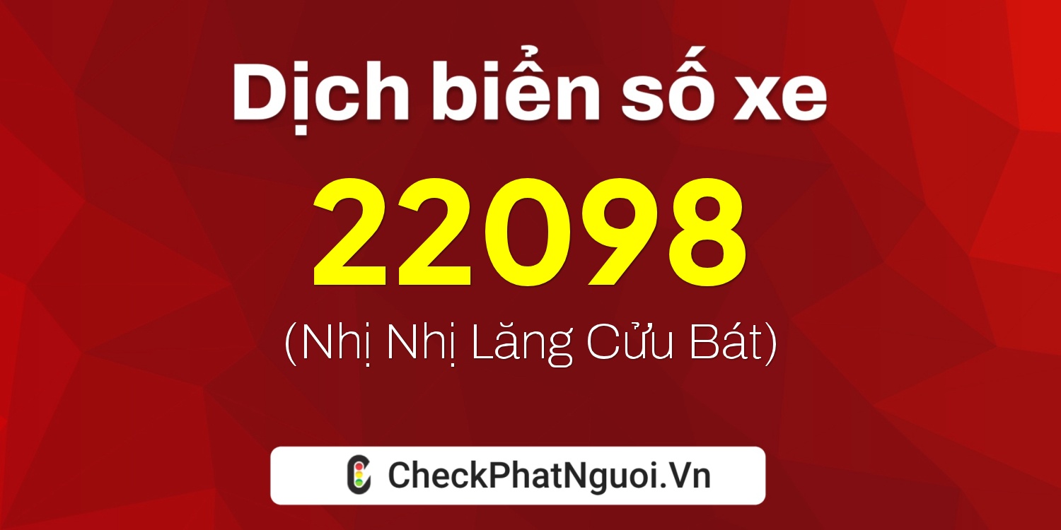 Dịch ý nghĩa <b>biển số xe 34AA-22098</b> tại website checkphatnguoi.vn