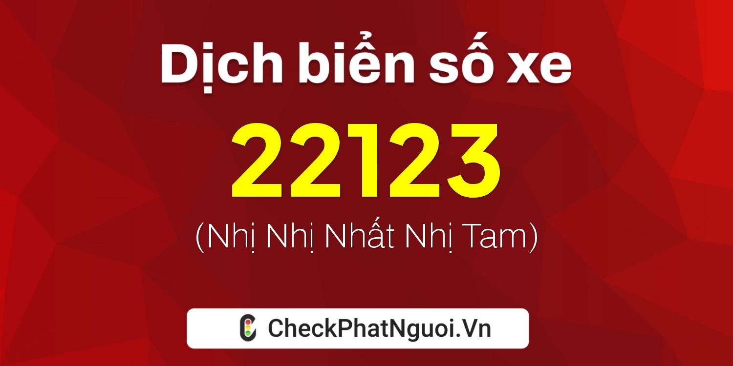 Dịch ý nghĩa <b>biển số xe 98N-22123</b> tại website checkphatnguoi.vn