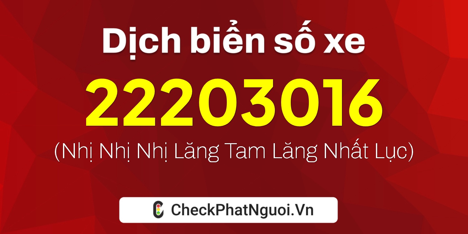 Dịch ý nghĩa <b>biển số xe 22MD203016</b> tại website checkphatnguoi.vn