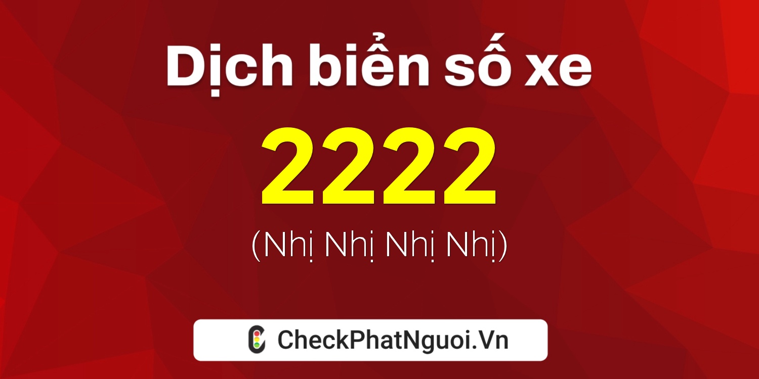 Dịch ý nghĩa <b>biển số xe 61K-2222</b> tại website checkphatnguoi.vn