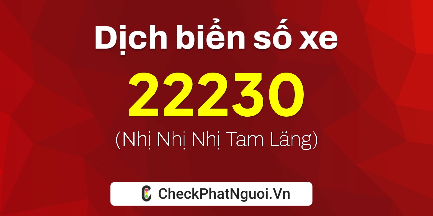 Dịch ý nghĩa <b>biển số xe 99A-22230</b> tại website checkphatnguoi.vn