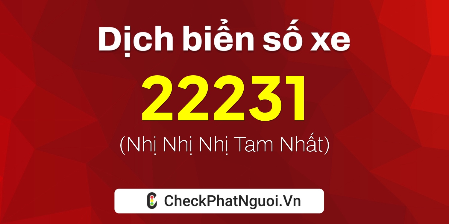 Dịch ý nghĩa <b>biển số xe 68A-22231</b> tại website checkphatnguoi.vn