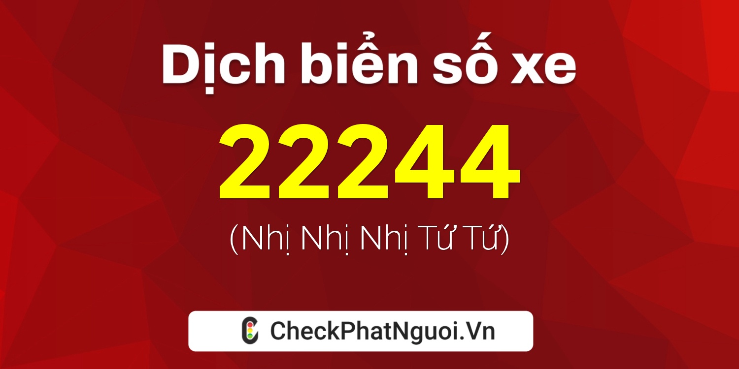 Dịch ý nghĩa <b>biển số xe 78C1-22244</b> tại website checkphatnguoi.vn