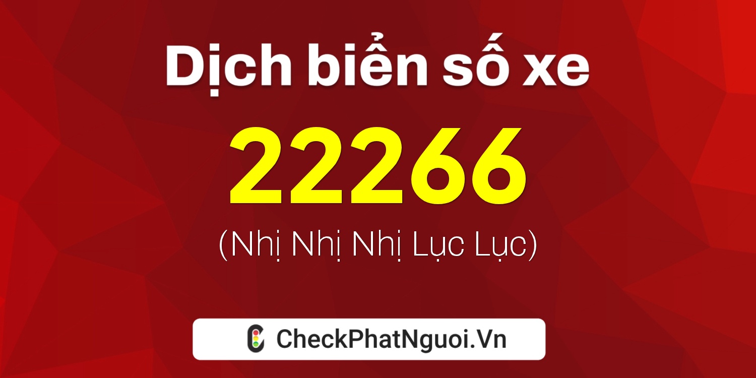 Dịch ý nghĩa <b>biển số xe 18AA-22266</b> tại website checkphatnguoi.vn