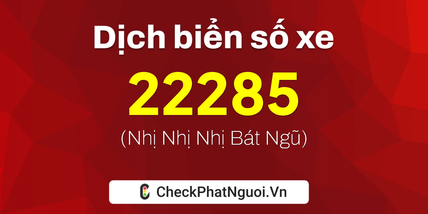 Dịch ý nghĩa <b>biển số xe 92C1-22285</b> tại website checkphatnguoi.vn