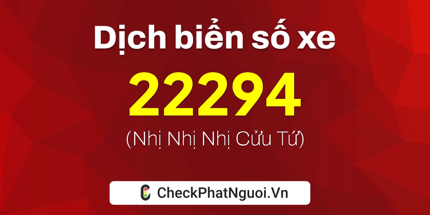 Dịch ý nghĩa <b>biển số xe 14A-22294</b> tại website checkphatnguoi.vn