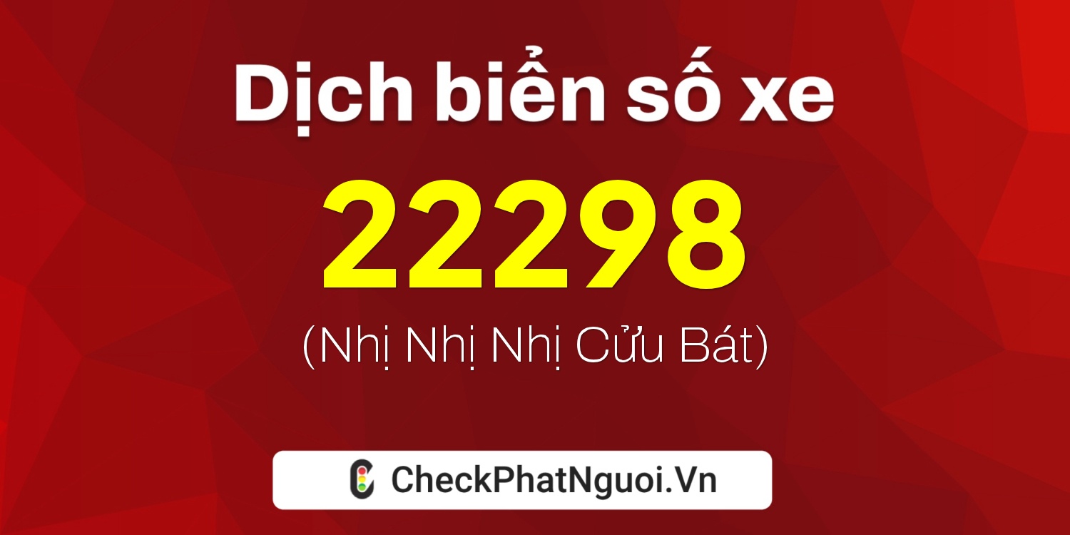 Dịch ý nghĩa <b>biển số xe 78L1-22298</b> tại website checkphatnguoi.vn