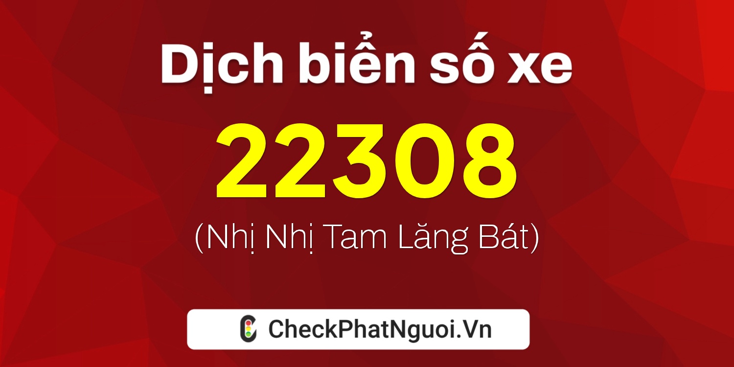 Dịch ý nghĩa <b>biển số xe 48F1-22308</b> tại website checkphatnguoi.vn
