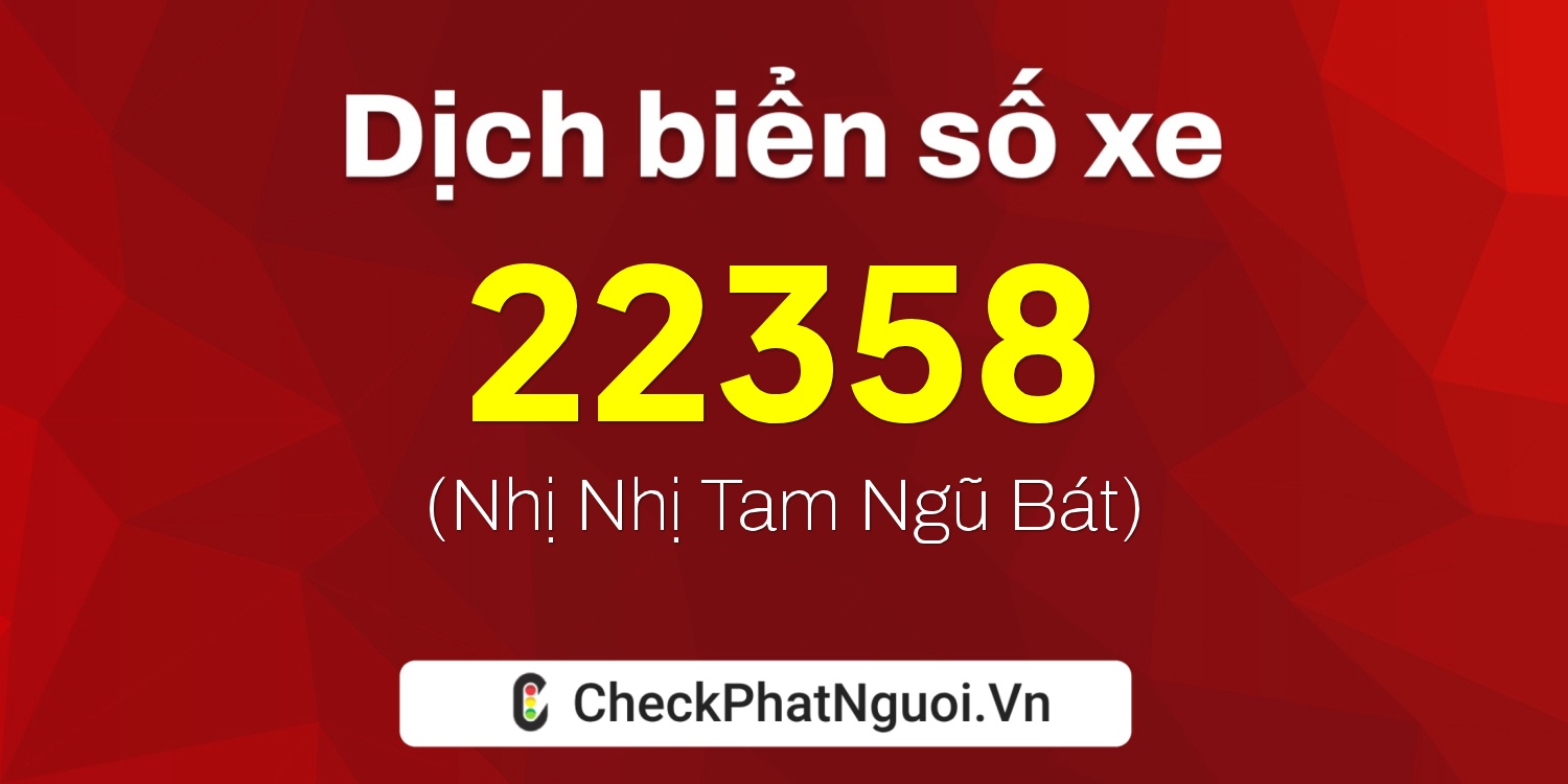 Dịch ý nghĩa <b>biển số xe 89B2-22358</b> tại website checkphatnguoi.vn
