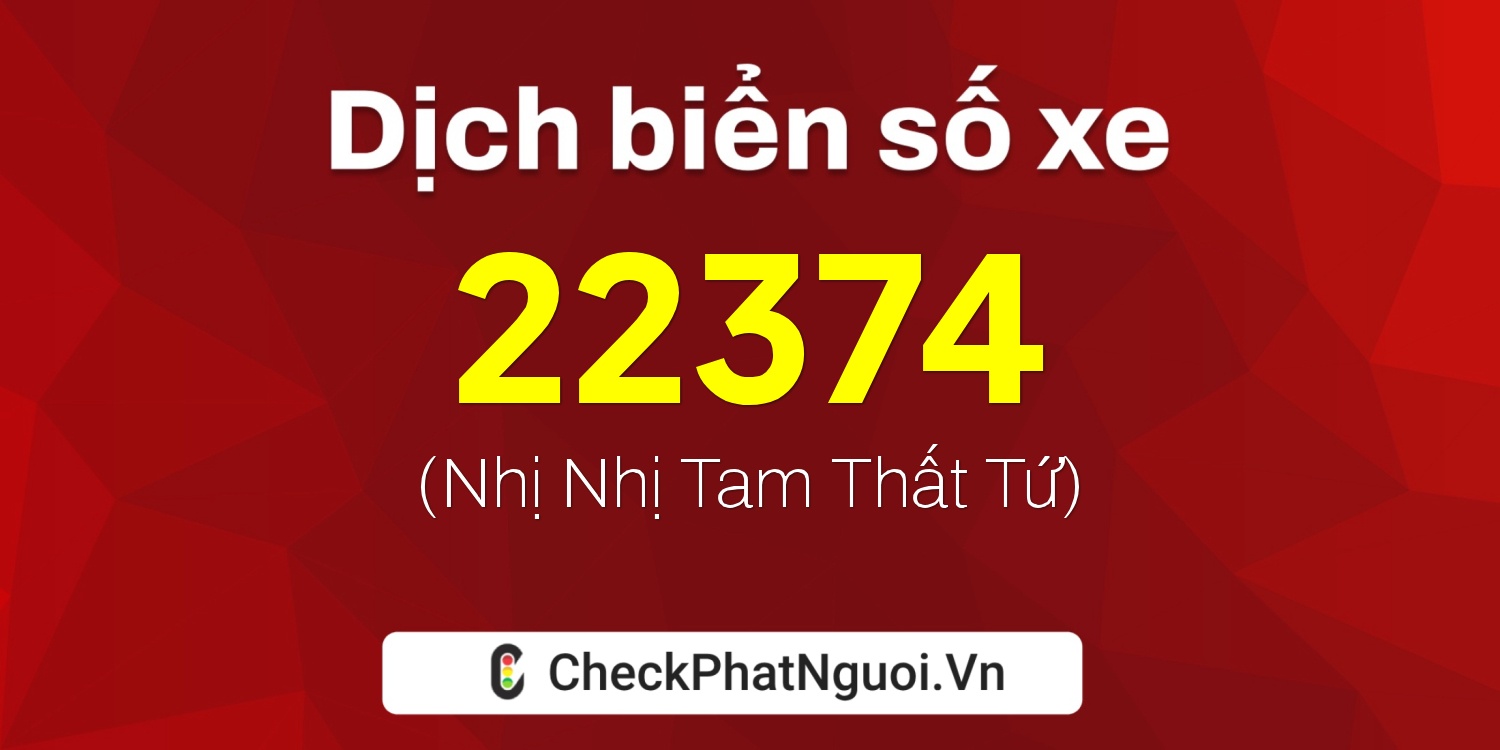Dịch ý nghĩa <b>biển số xe 29S2-22374</b> tại website checkphatnguoi.vn