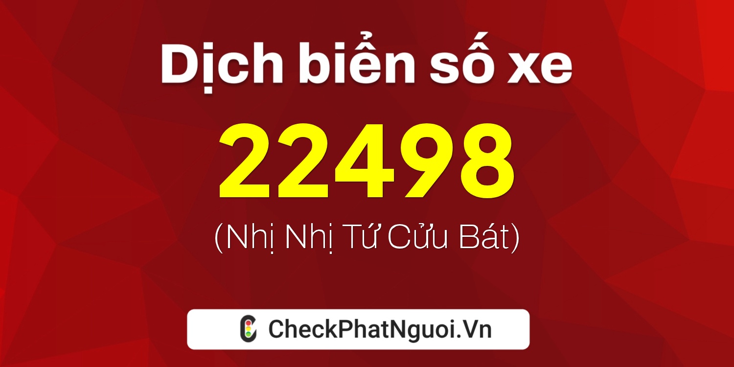 Dịch ý nghĩa <b>biển số xe 70A-22498</b> tại website checkphatnguoi.vn