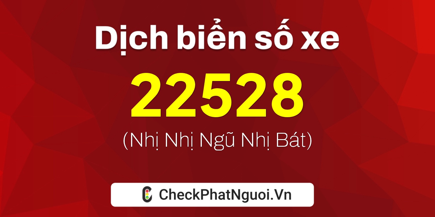 Dịch ý nghĩa <b>biển số xe 78L1-22528</b> tại website checkphatnguoi.vn