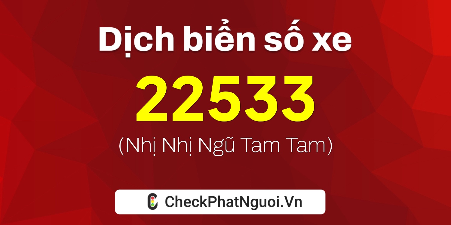 Dịch ý nghĩa <b>biển số xe 61K-22533</b> tại website checkphatnguoi.vn