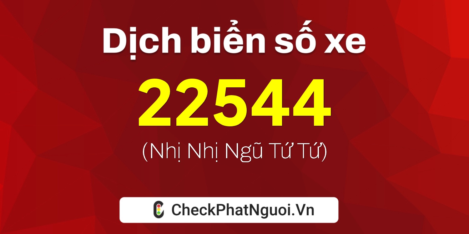 Dịch ý nghĩa <b>biển số xe 29K-22544</b> tại website checkphatnguoi.vn