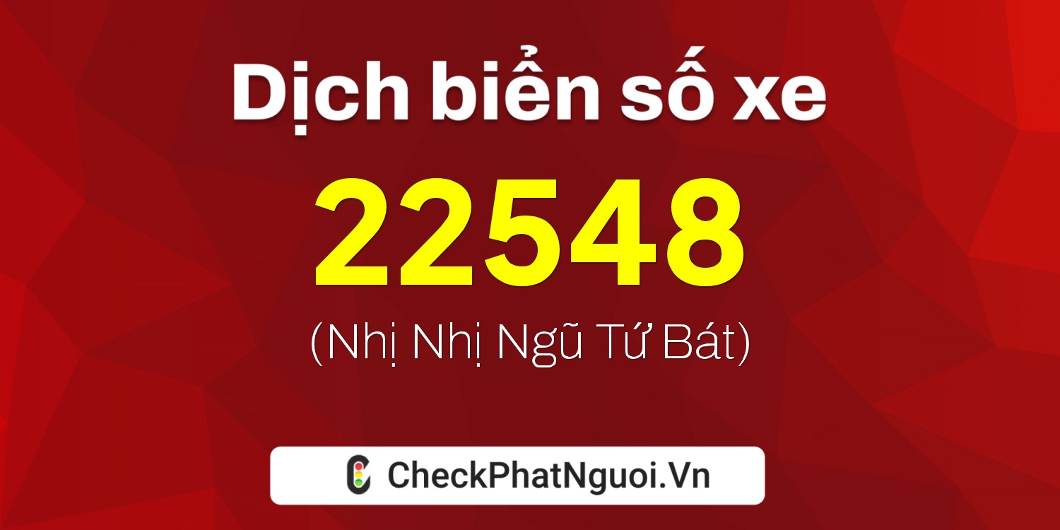 Dịch ý nghĩa <b>biển số xe 76A-22548</b> tại website checkphatnguoi.vn