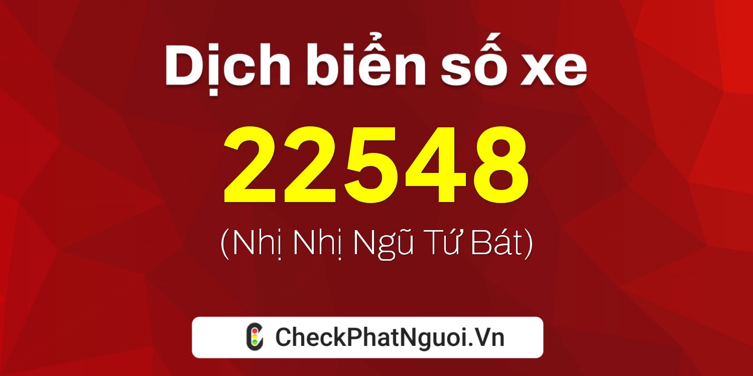 Dịch ý nghĩa <b>biển số xe 50AA-22548</b> tại website checkphatnguoi.vn