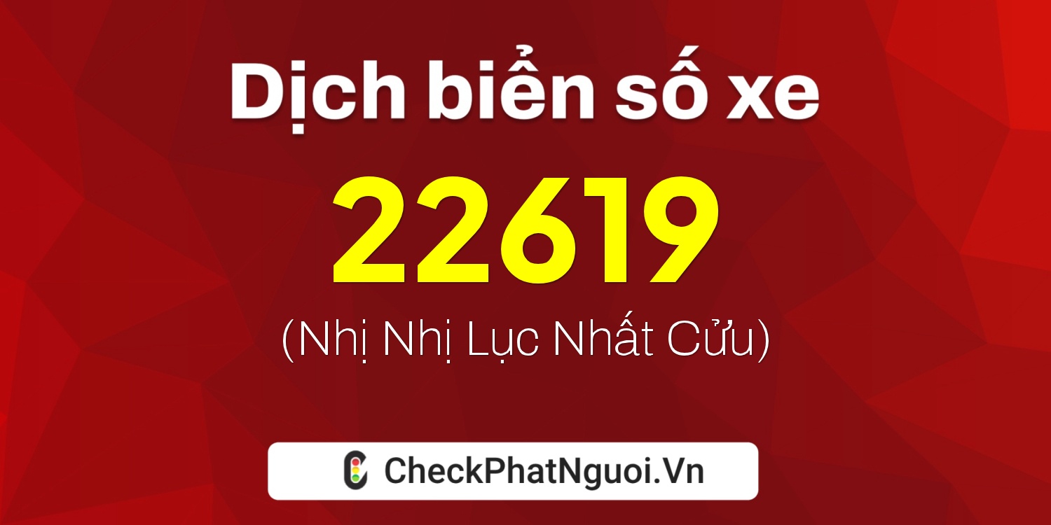 Dịch ý nghĩa <b>biển số xe 35A-22619</b> tại website checkphatnguoi.vn