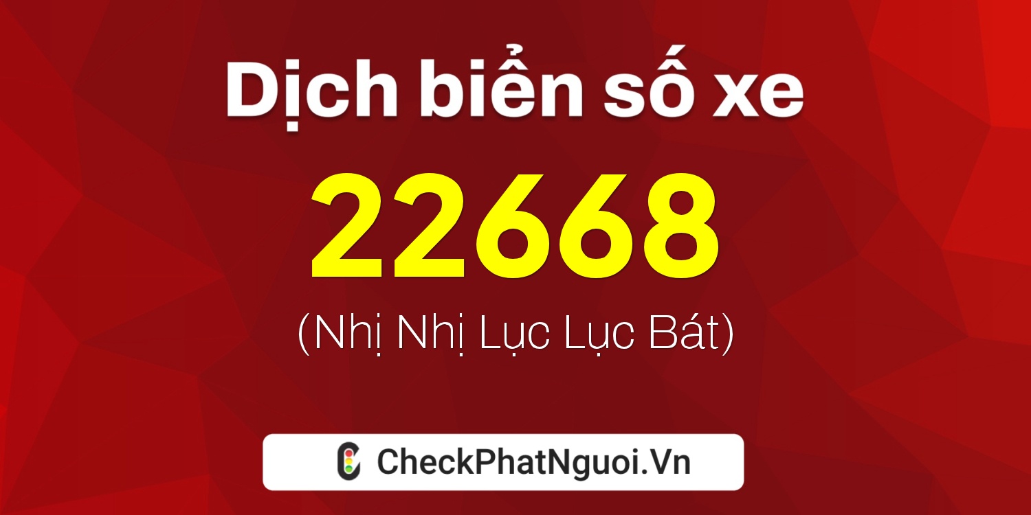 Dịch ý nghĩa <b>biển số xe 29A-22668</b> tại website checkphatnguoi.vn