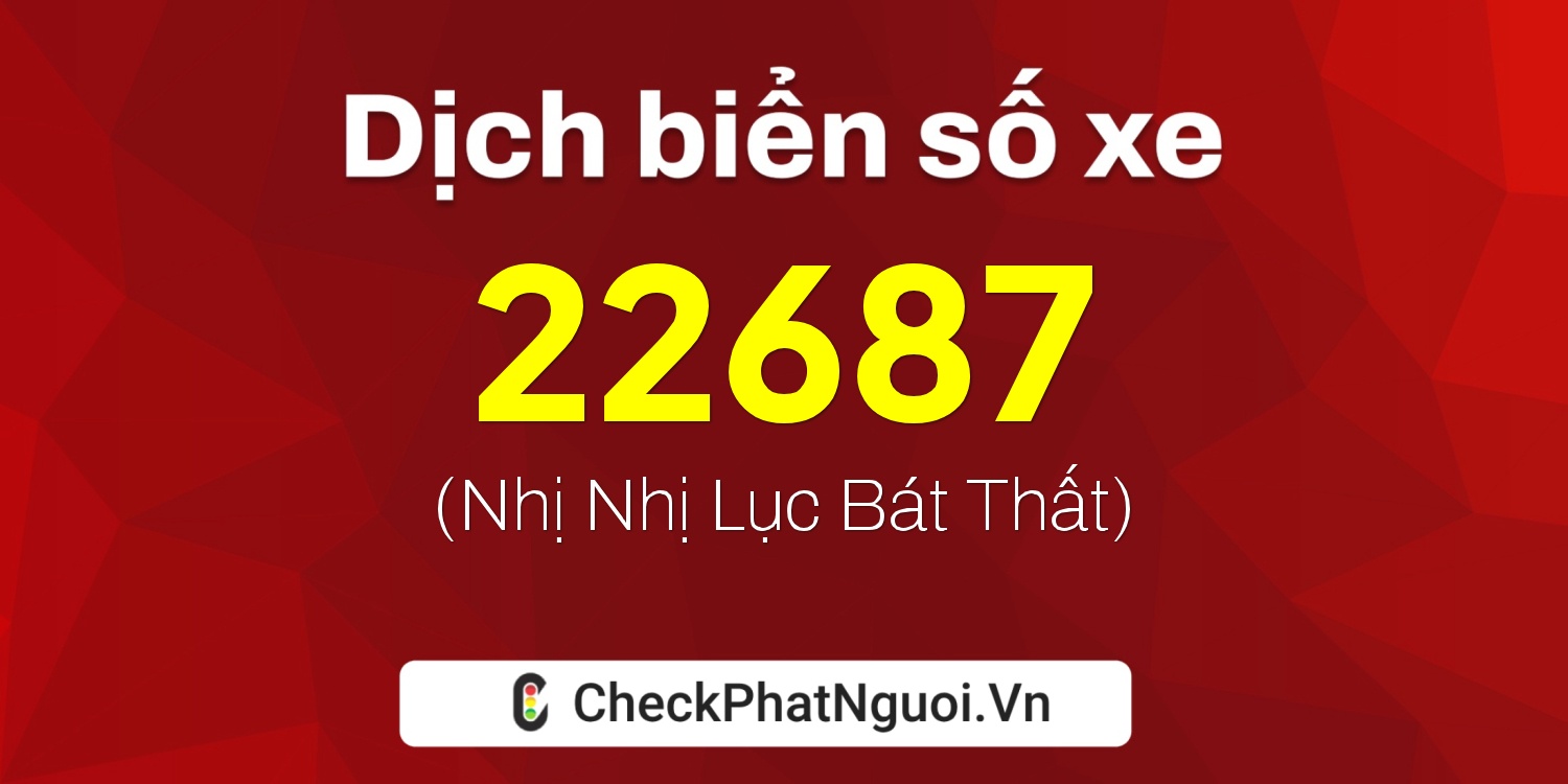 Dịch ý nghĩa <b>biển số xe 14A-22687</b> tại website checkphatnguoi.vn