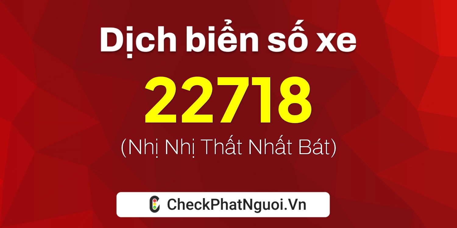 Dịch ý nghĩa <b>biển số xe 59G3-22718</b> tại website checkphatnguoi.vn