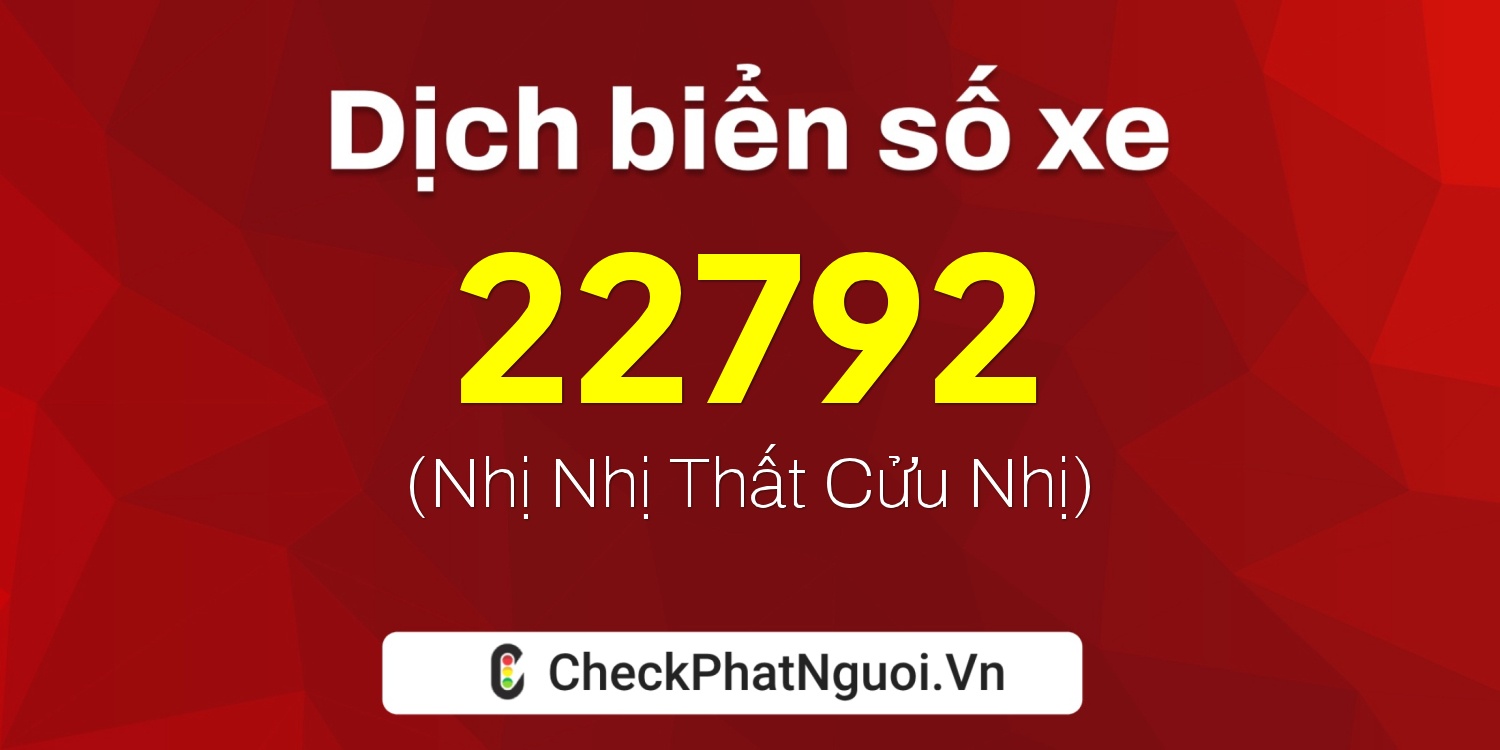 Dịch ý nghĩa <b>biển số xe 36B5-22792</b> tại website checkphatnguoi.vn