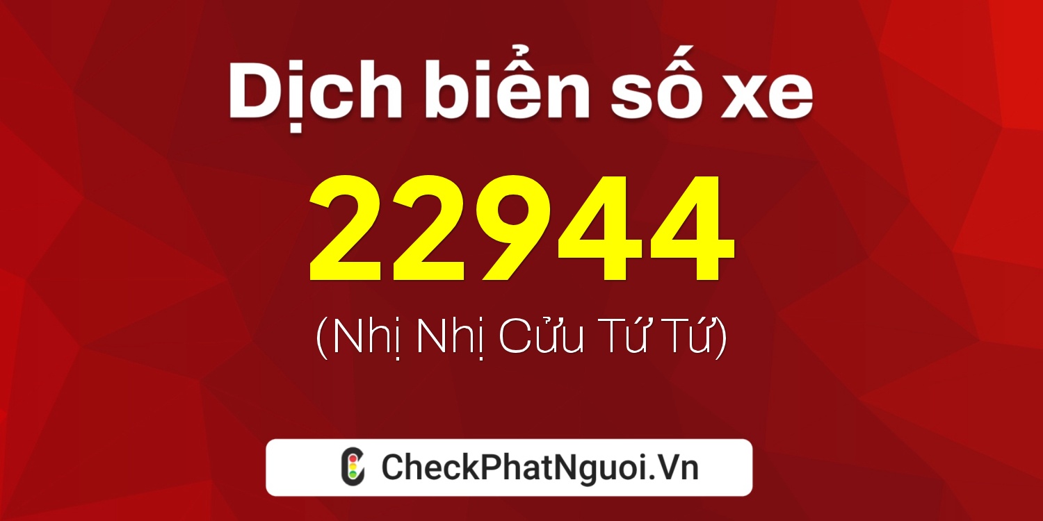 Dịch ý nghĩa <b>biển số xe 37K-22944</b> tại website checkphatnguoi.vn
