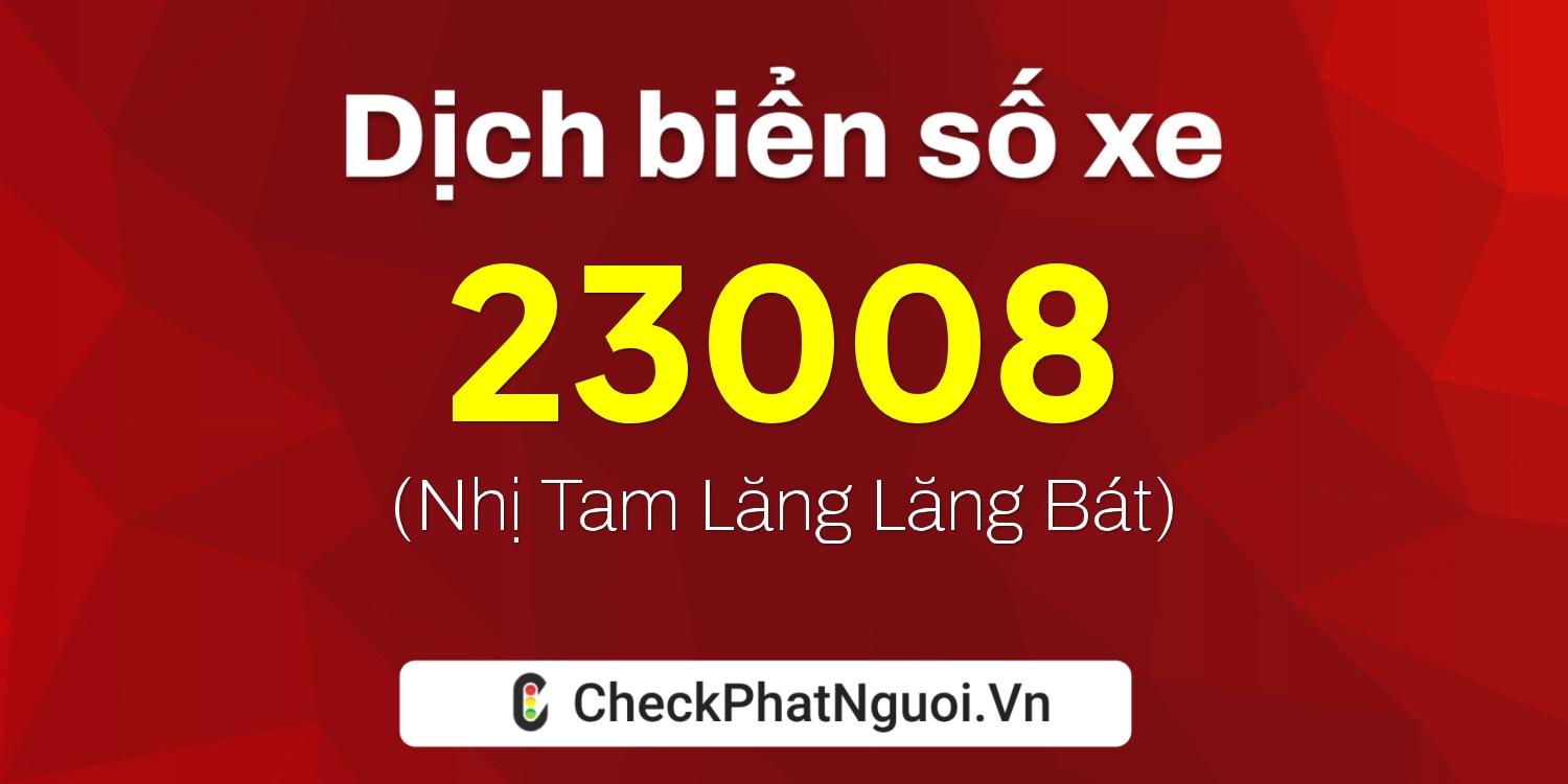 Dịch ý nghĩa <b>biển số xe 60K-23008</b> tại website checkphatnguoi.vn