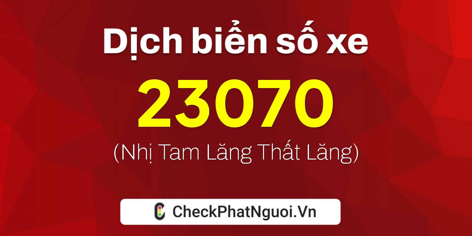 Dịch ý nghĩa <b>biển số xe 26M1-23070</b> tại website checkphatnguoi.vn