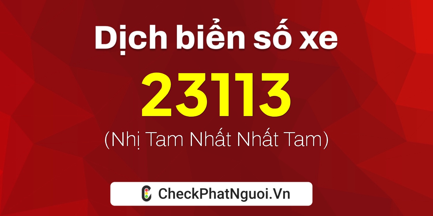 Dịch ý nghĩa <b>biển số xe 89B2-23113</b> tại website checkphatnguoi.vn