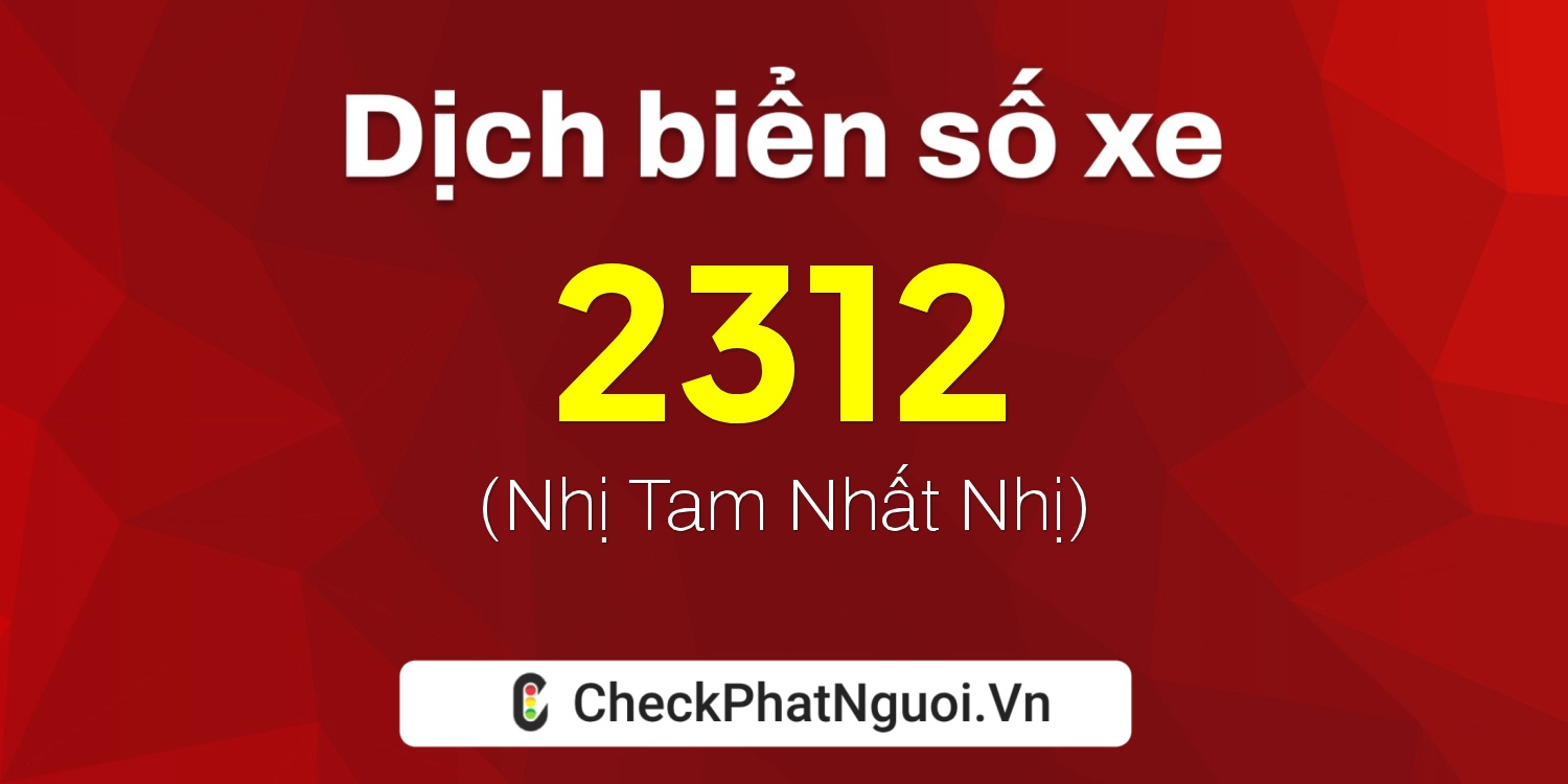 Dịch ý nghĩa <b>biển số xe 36B-2312</b> tại website checkphatnguoi.vn