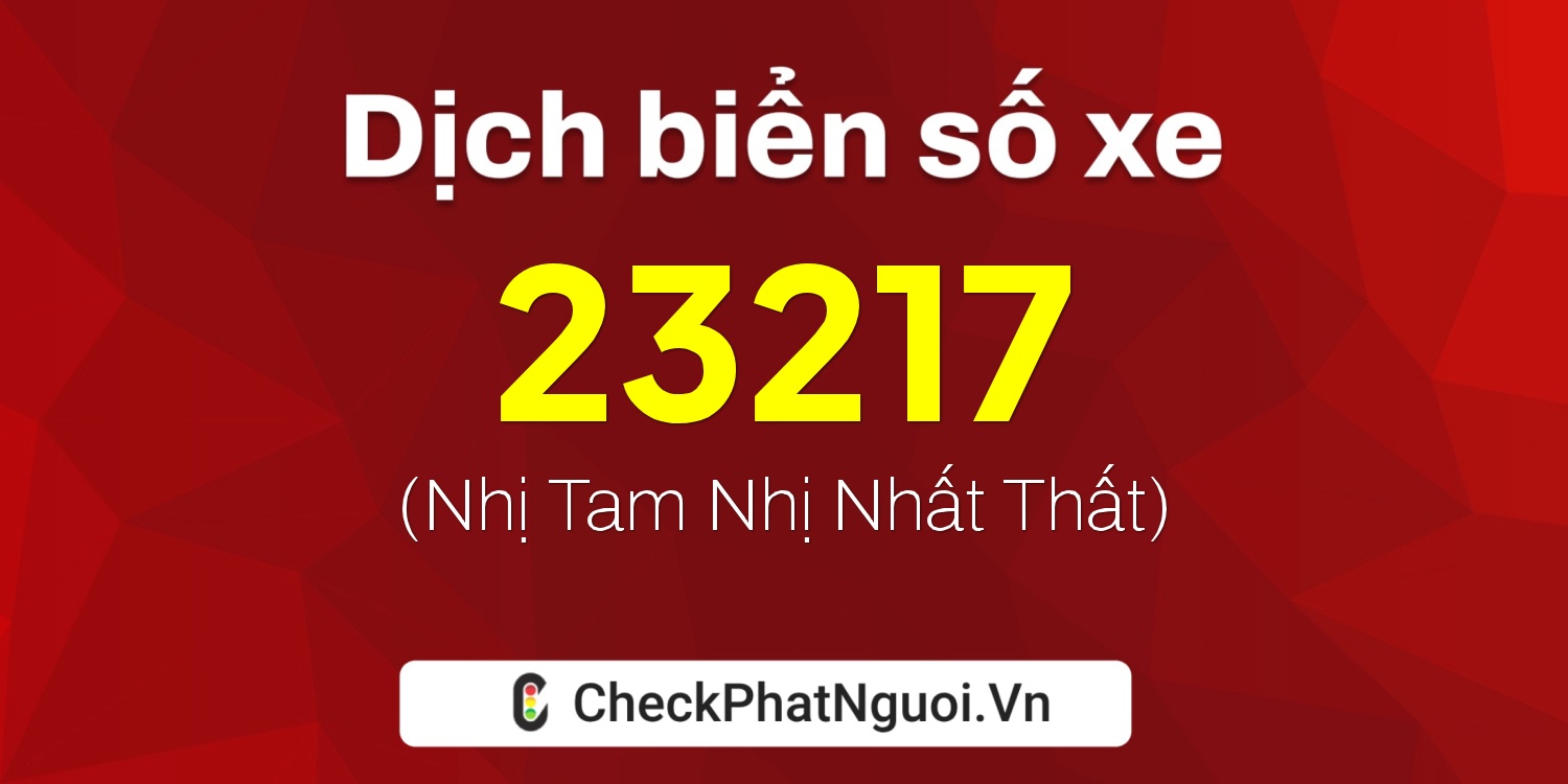 Dịch ý nghĩa <b>biển số xe 36B6-23217</b> tại website checkphatnguoi.vn