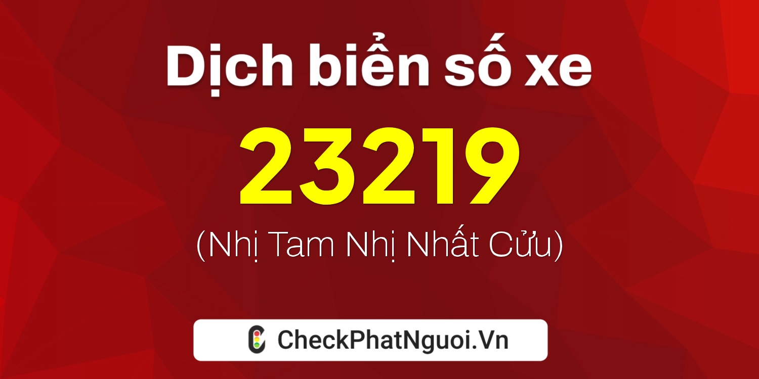 Dịch ý nghĩa <b>biển số xe 26A-23219</b> tại website checkphatnguoi.vn