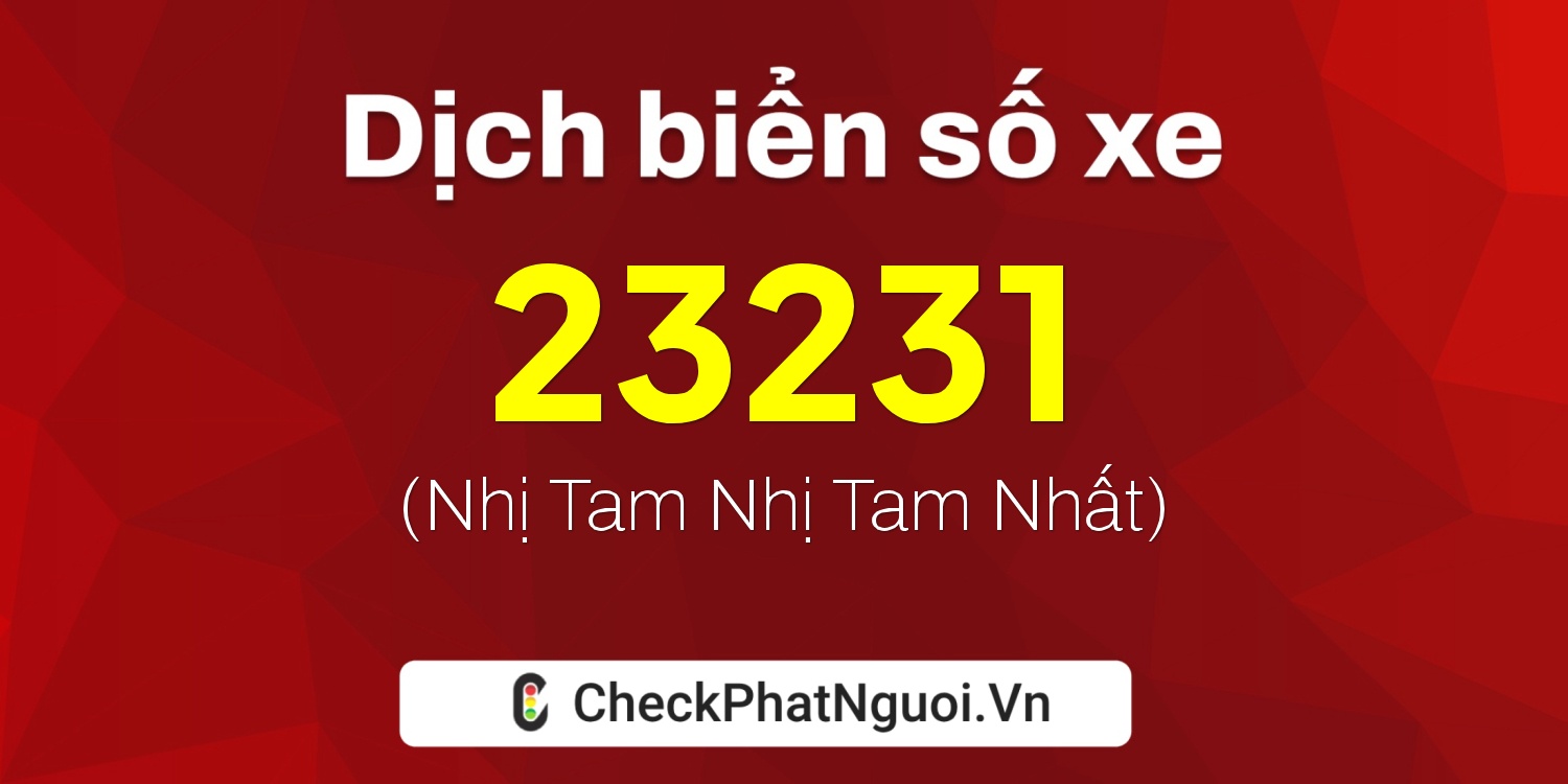 Dịch ý nghĩa <b>biển số xe 71AA-23231</b> tại website checkphatnguoi.vn