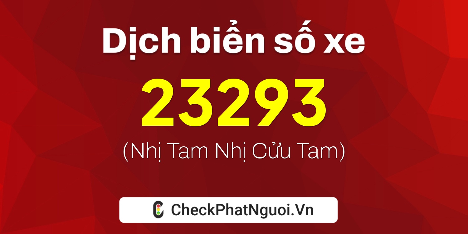 Dịch ý nghĩa <b>biển số xe 79A-23293</b> tại website checkphatnguoi.vn
