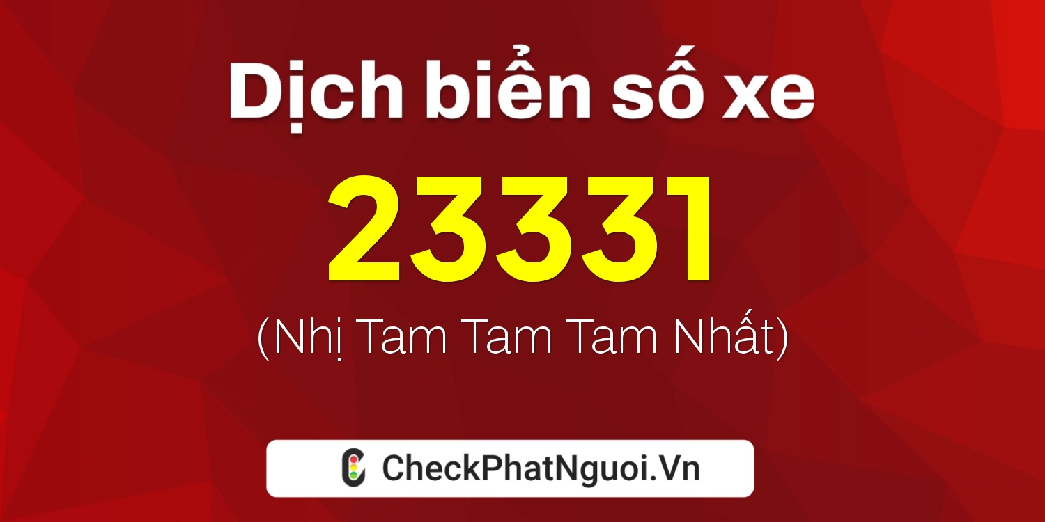 Dịch ý nghĩa <b>biển số xe 72D1-23331</b> tại website checkphatnguoi.vn