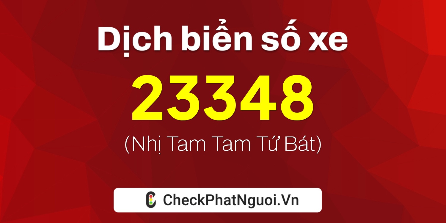 Dịch ý nghĩa <b>biển số xe 85F1-23348</b> tại website checkphatnguoi.vn