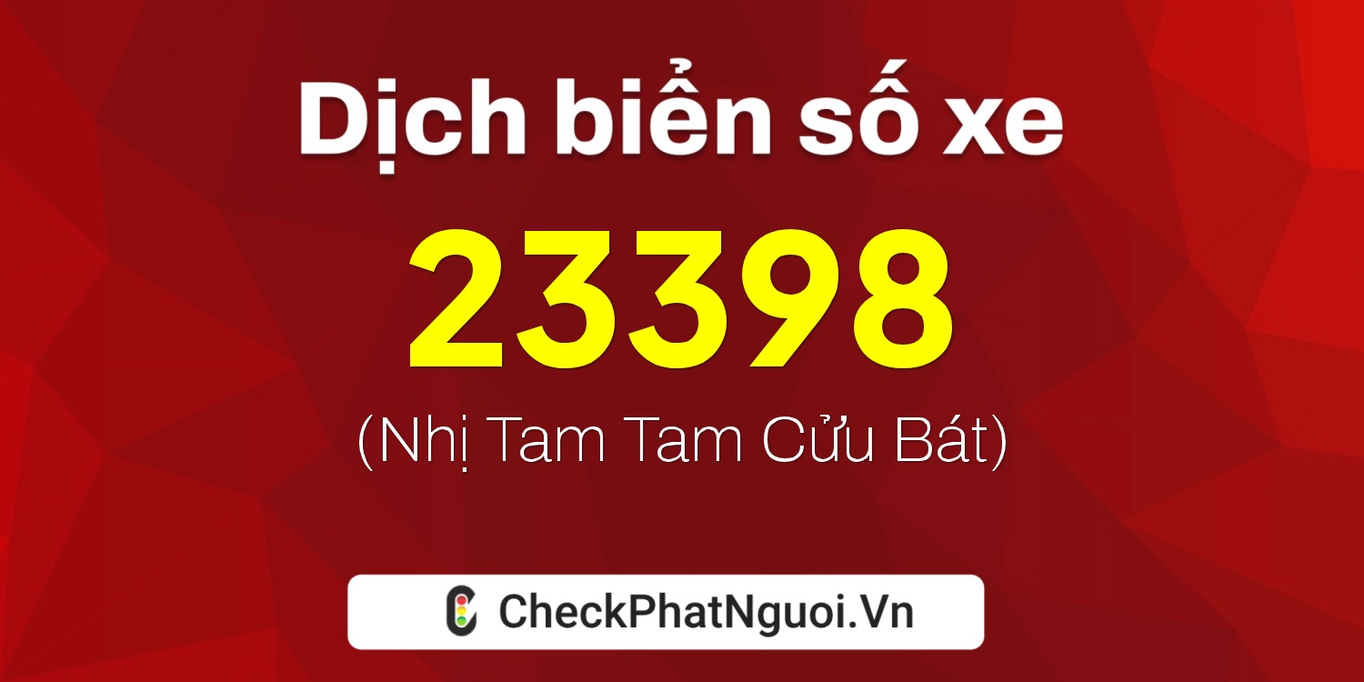 Dịch ý nghĩa <b>biển số xe 38A-23398</b> tại website checkphatnguoi.vn