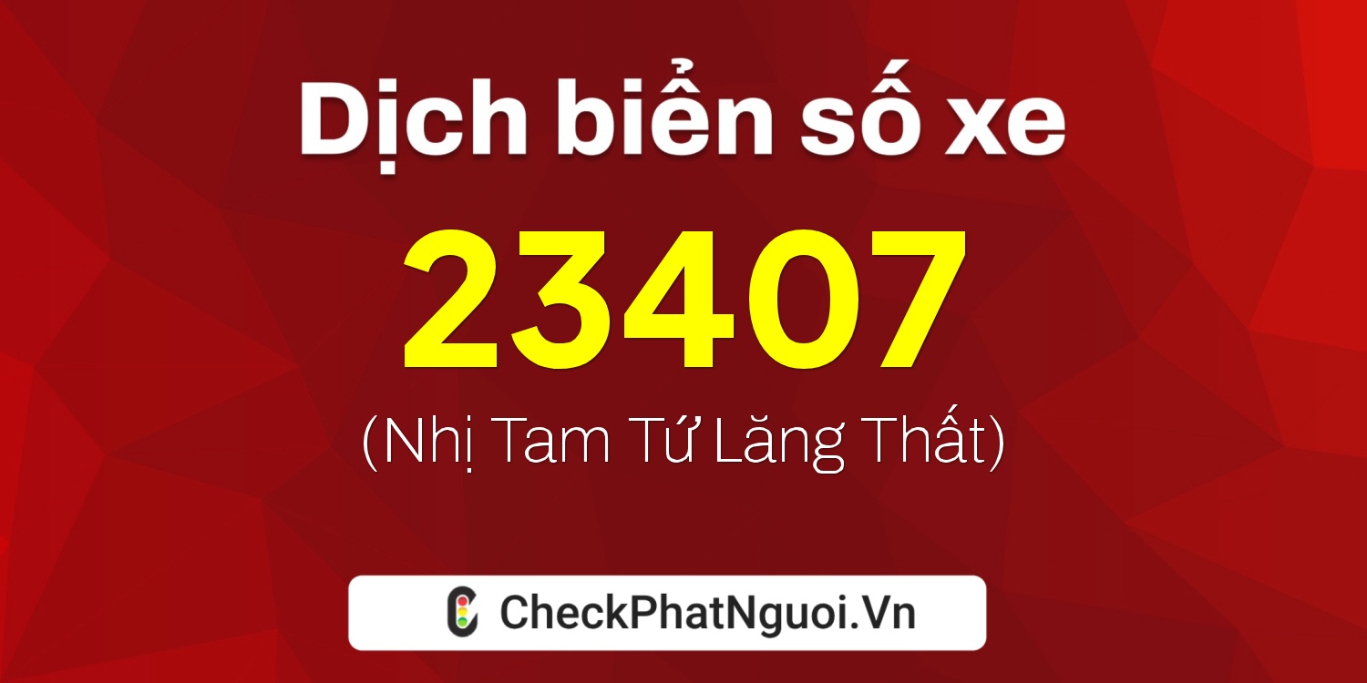 Dịch ý nghĩa <b>biển số xe 75F1-23407</b> tại website checkphatnguoi.vn