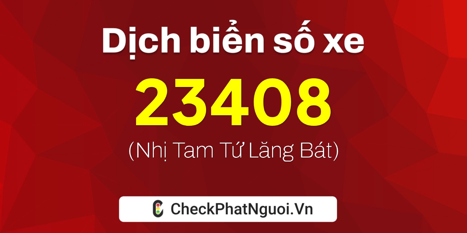 Dịch ý nghĩa <b>biển số xe 72A-23408</b> tại website checkphatnguoi.vn