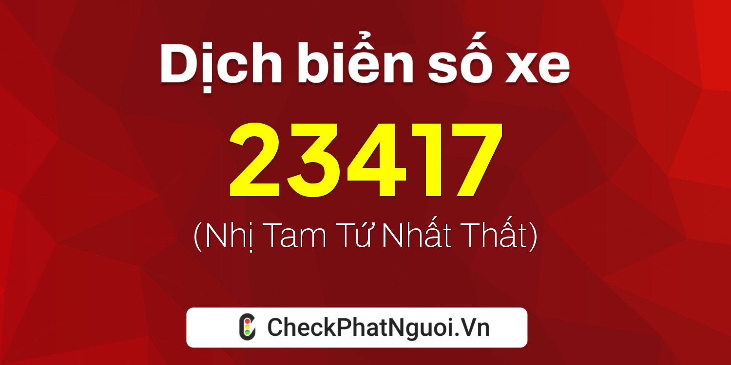 Dịch ý nghĩa <b>biển số xe 81AA-23417</b> tại website checkphatnguoi.vn