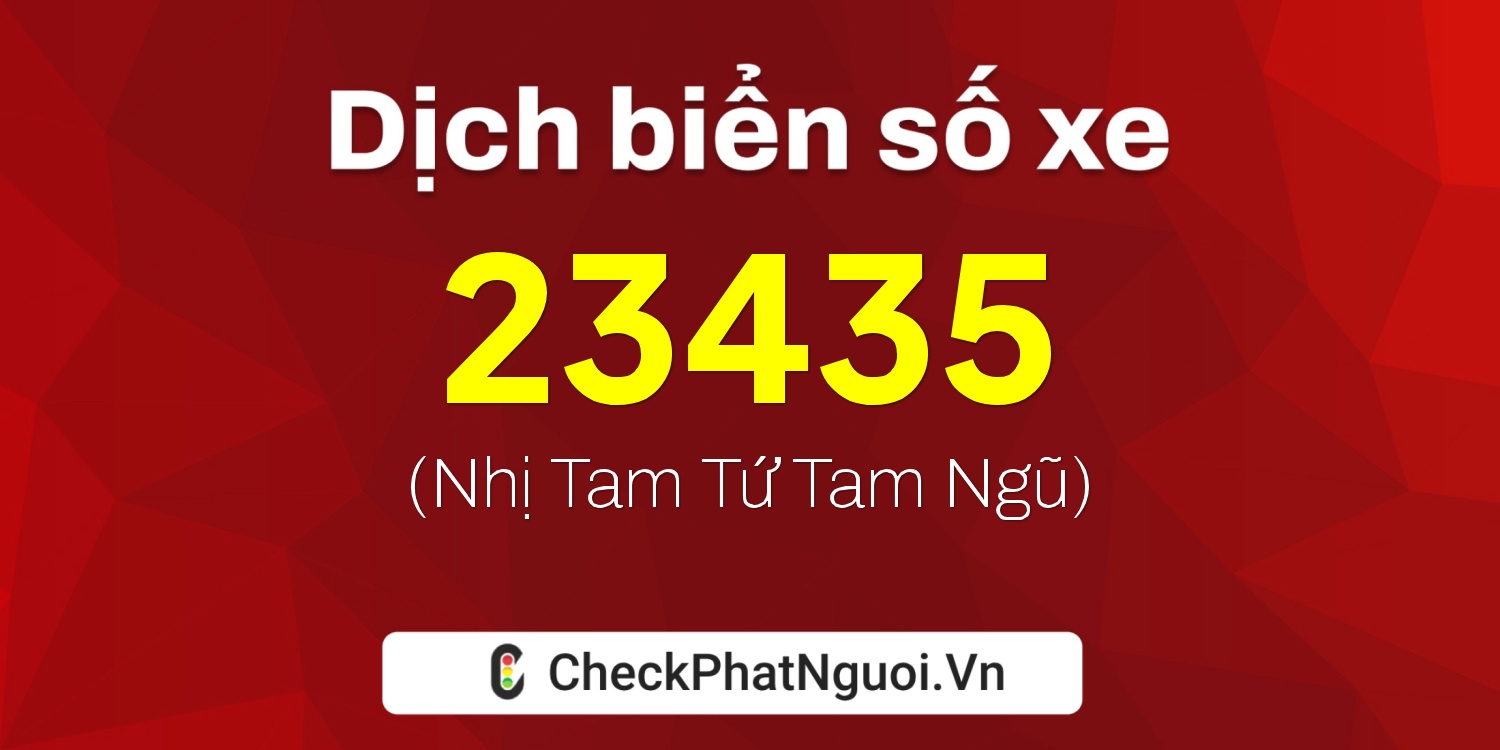 Dịch ý nghĩa <b>biển số xe 62B1-23435</b> tại website checkphatnguoi.vn