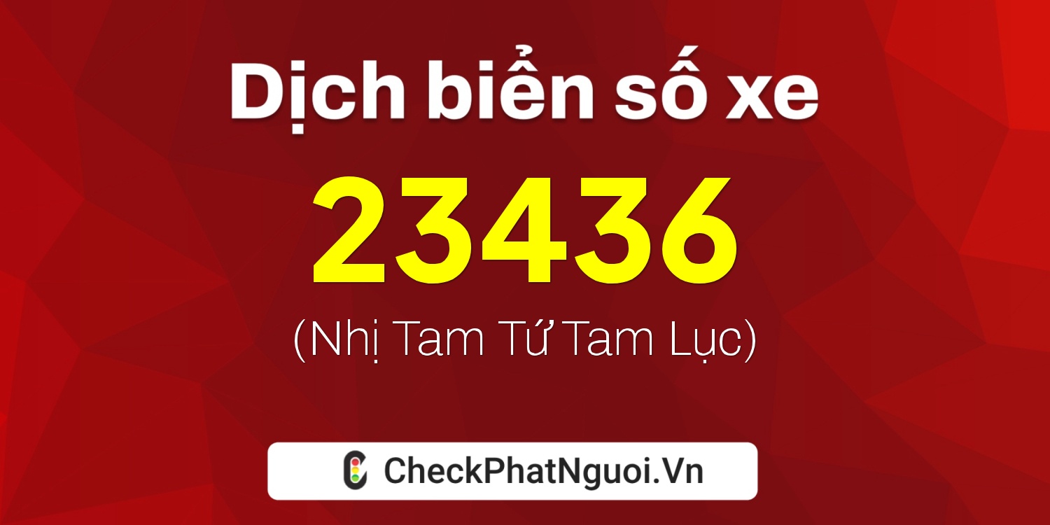 Dịch ý nghĩa <b>biển số xe 89C-23436</b> tại website checkphatnguoi.vn