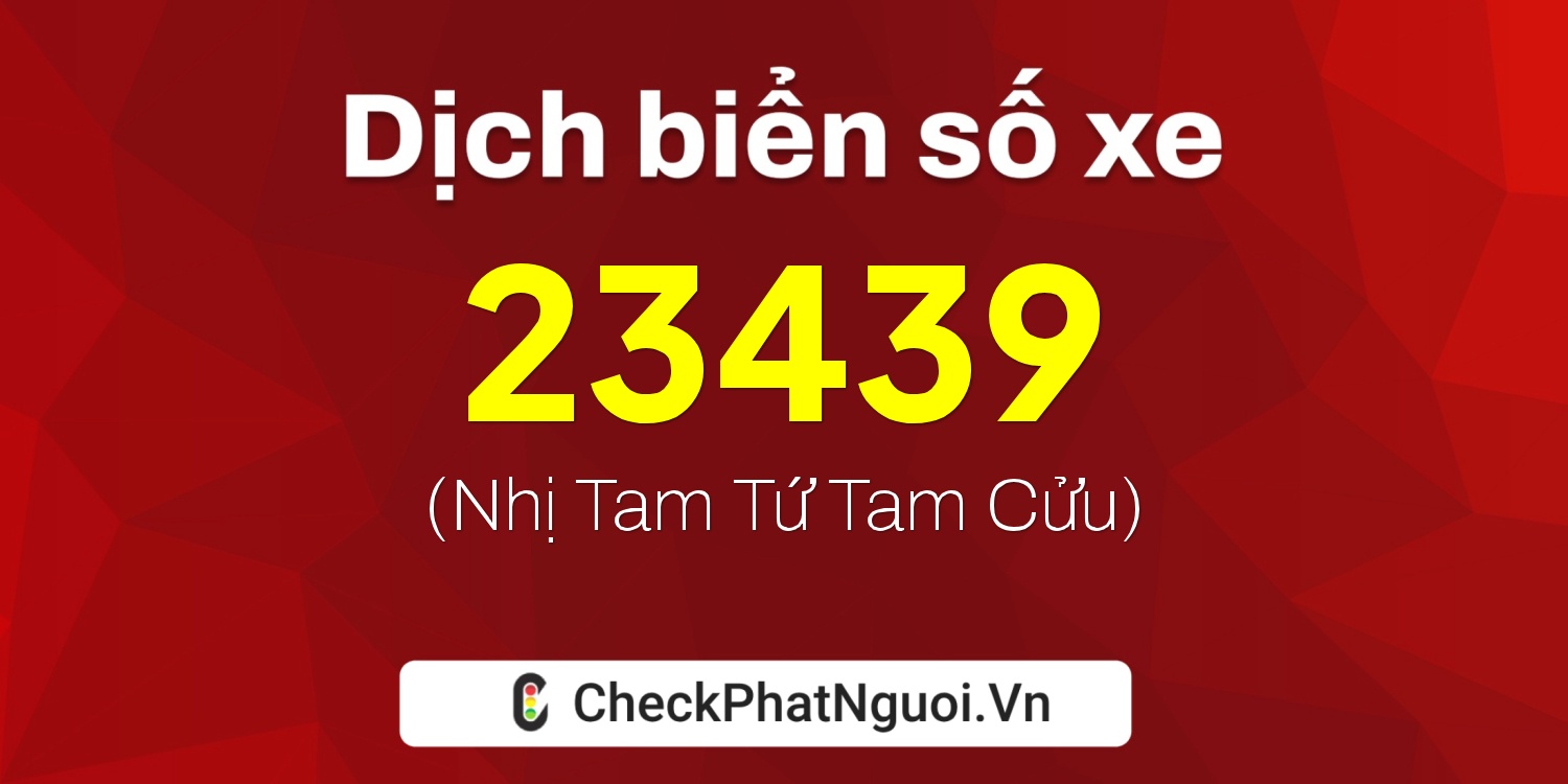 Dịch ý nghĩa <b>biển số xe 72F1-23439</b> tại website checkphatnguoi.vn