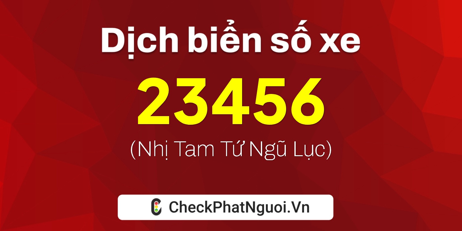 Dịch ý nghĩa <b>biển số xe 74H-23456</b> tại website checkphatnguoi.vn