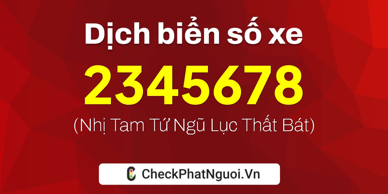 Dịch ý nghĩa <b>biển số xe 2345678</b> tại website checkphatnguoi.vn