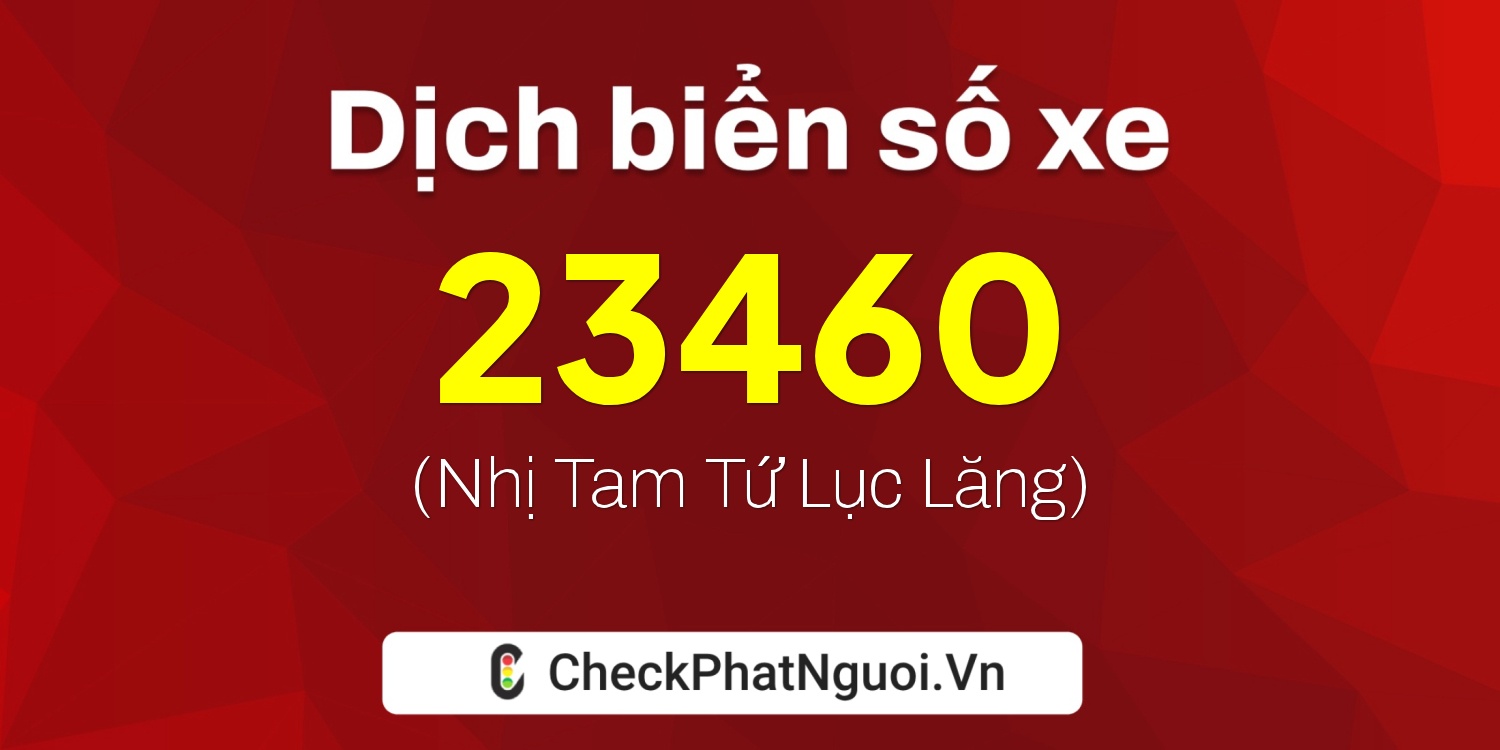 Dịch ý nghĩa <b>biển số xe 38B1-23460</b> tại website checkphatnguoi.vn