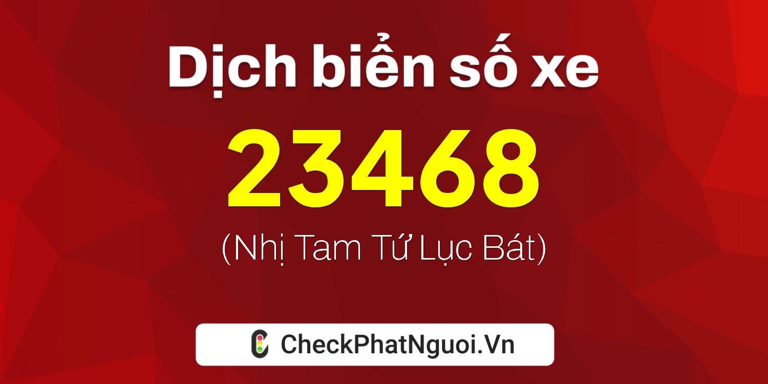 Dịch ý nghĩa <b>biển số xe 61P1-23468</b> tại website checkphatnguoi.vn