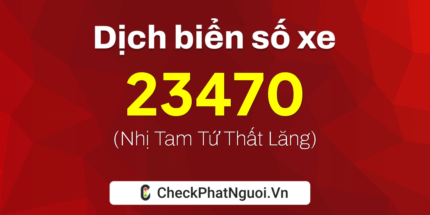 Dịch ý nghĩa <b>biển số xe 15AF-23470</b> tại website checkphatnguoi.vn